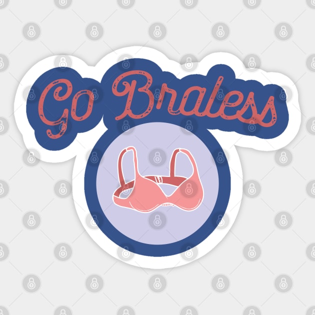 Go Braless Feminist Shirt Sticker by FeministShirts